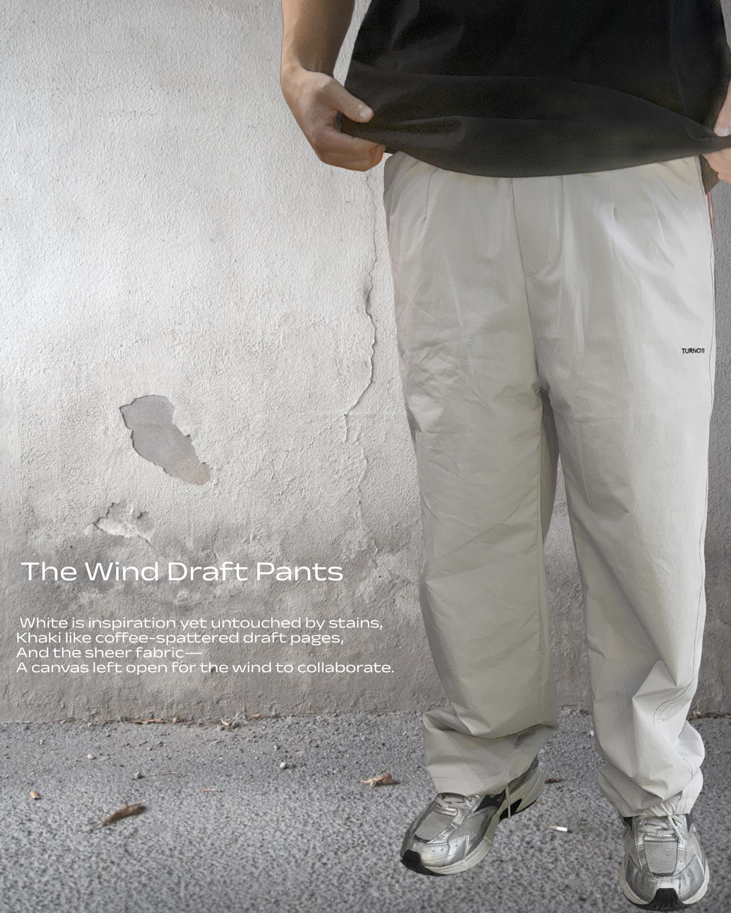 TURNOVER 2025SS The Wind Draft Pants
“25SS-LS13 風寫褲(讓風成為你的共同作者) ”