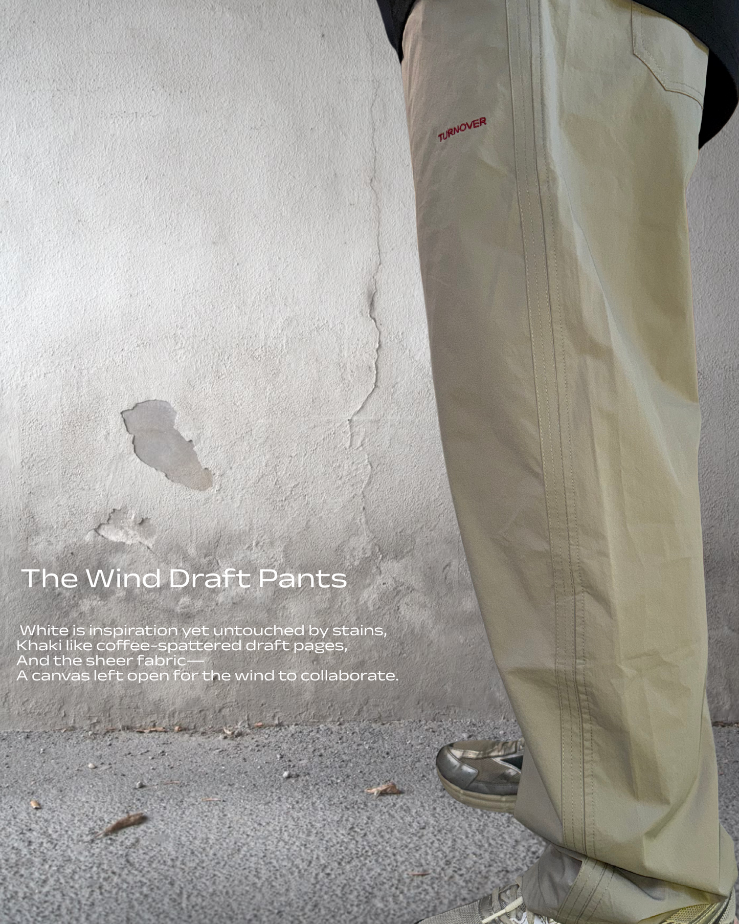 TURNOVER 2025SS The Wind Draft Pants
“25SS-LS13 風寫褲(讓風成為你的共同作者) ”