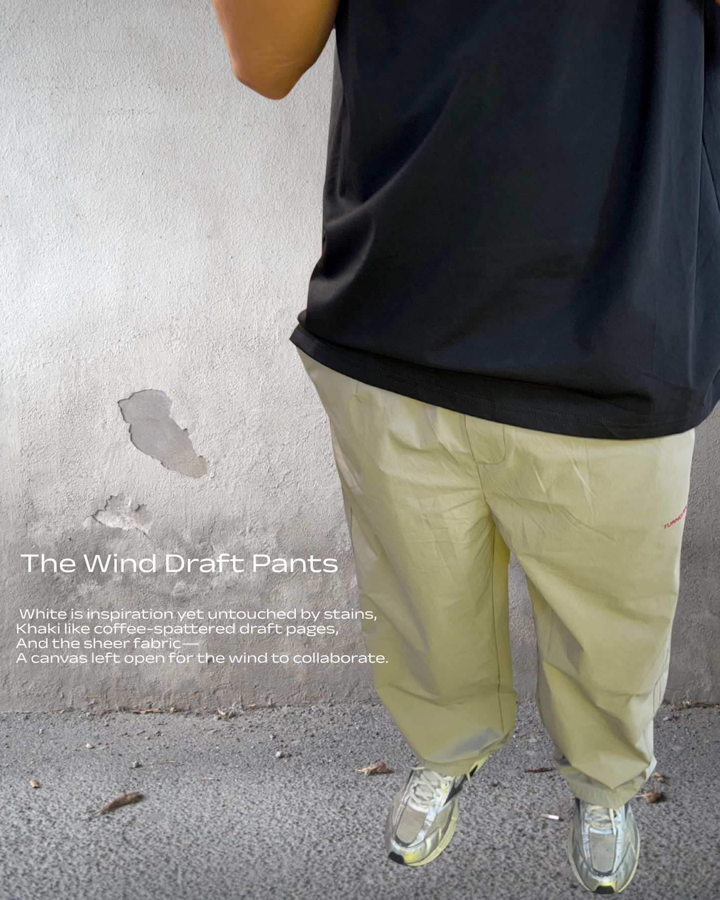 TURNOVER 2025SS The Wind Draft Pants
“25SS-LS13 風寫褲(讓風成為你的共同作者) ”
