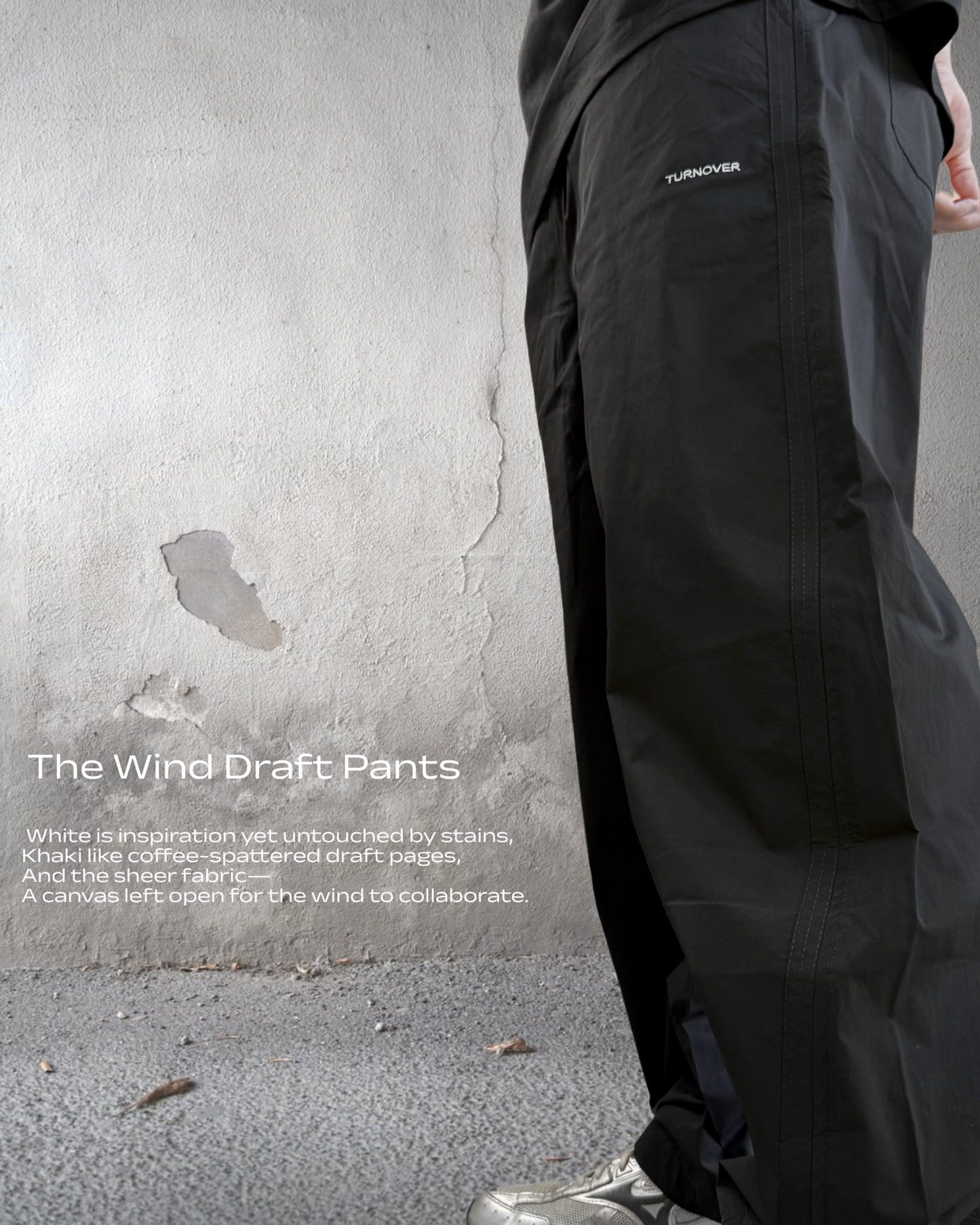 TURNOVER 2025SS The Wind Draft Pants
“25SS-LS13 風寫褲(讓風成為你的共同作者) ”