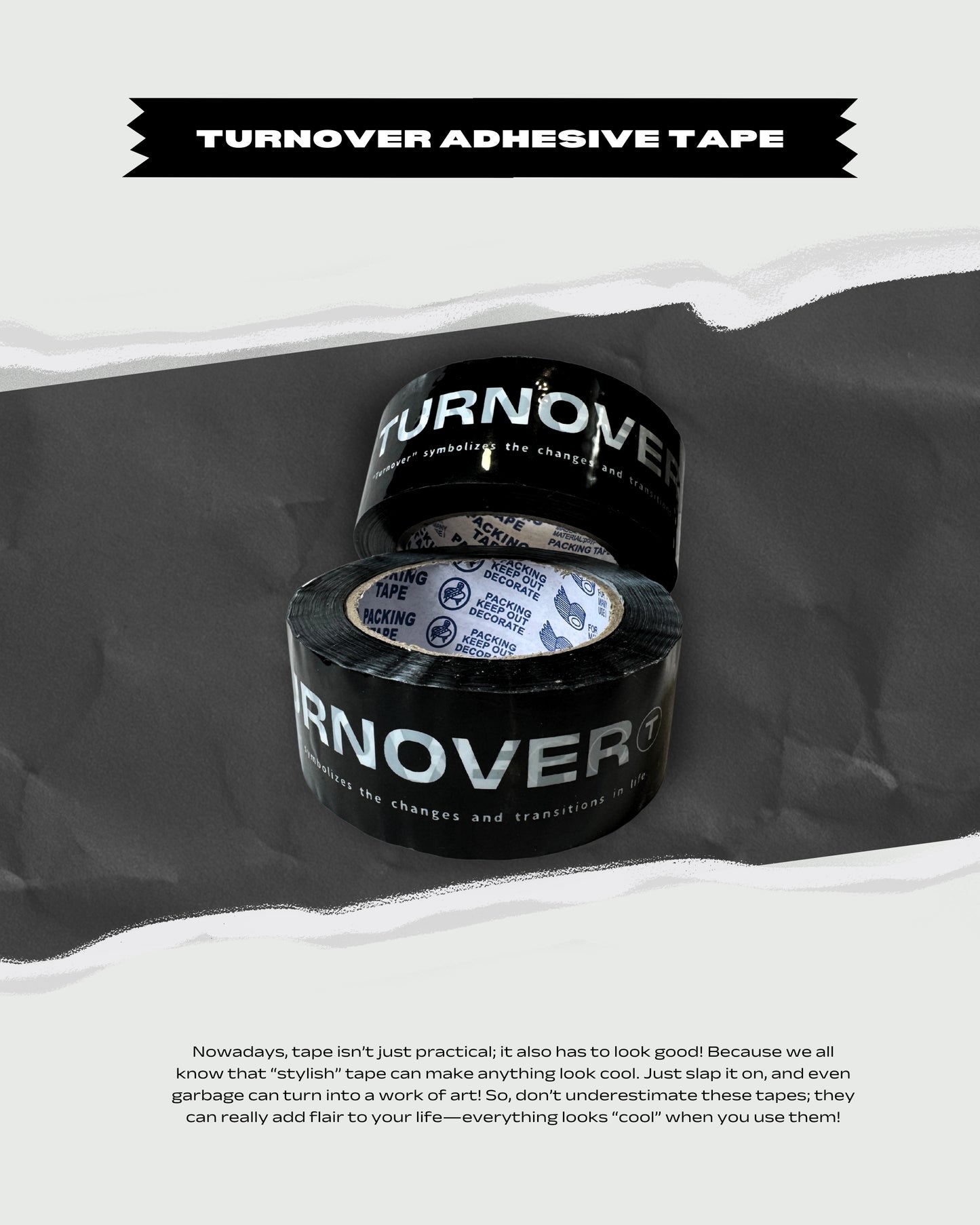 TURNOVER 25SS ADHESIVE TAPE
“A2509 黑膠紙”