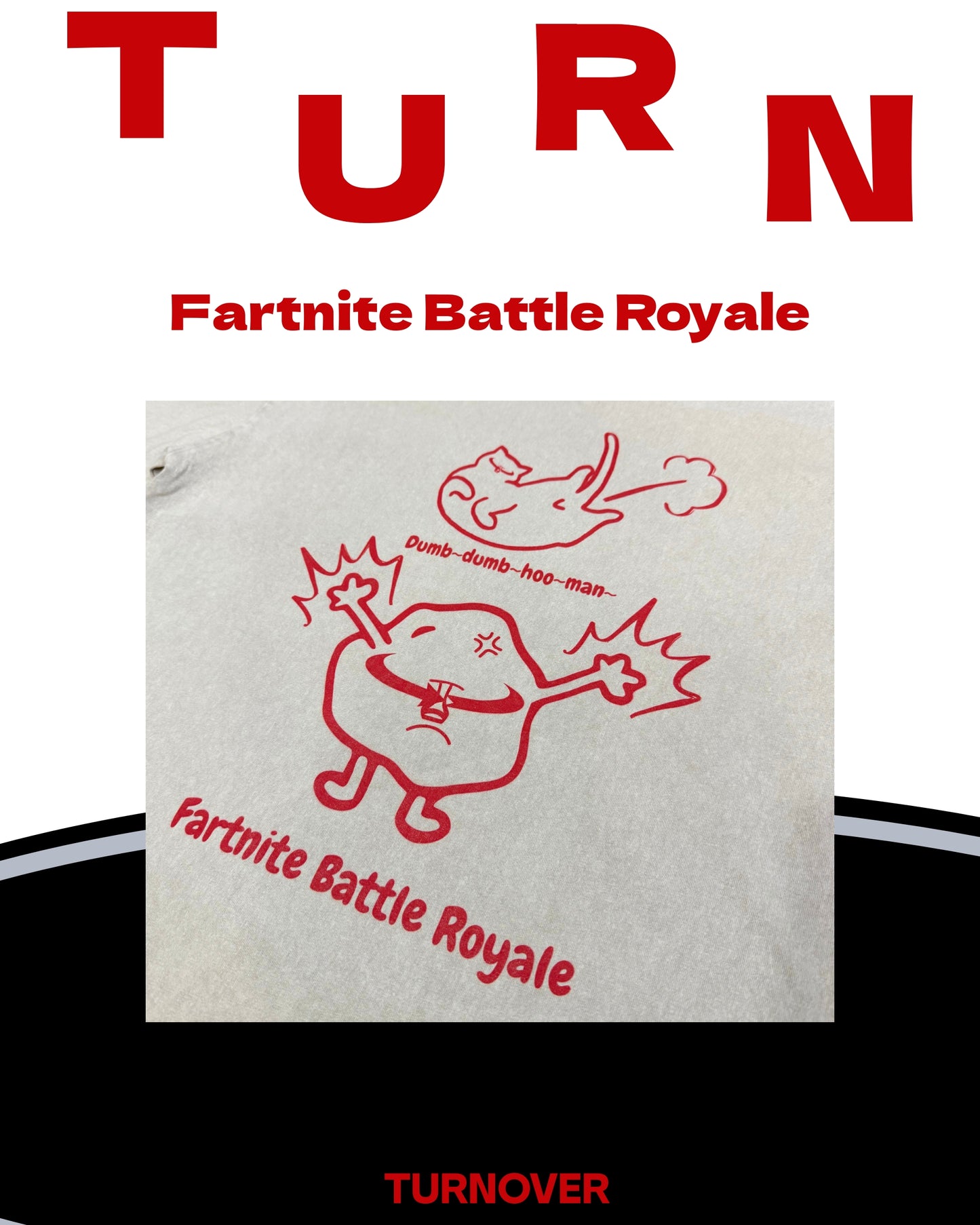 TURNOVER 2025SS “Fartnite Battle Royale Tee "
“25SST10 放屁之夜TEE”